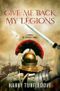 Give Me Back My Legions! Cover des Buches Give Me Back My Legions! (ISBN: 9780312605544)