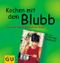 Kochen mit dem Blubb Cover des Buches Kochen mit dem Blubb (ISBN: 9783774216099)
