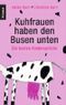 Kuhfrauen haben den Busen unten Cover des Buches Kuhfrauen haben den Busen unten (ISBN: 9783426779880)