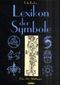 Lexikon der Symbole - 1.800 Stichwörter und über 900 Abbildungen zu den wesentlichen Symbolen der Antike, der christlichen Kunst und fremder Kulturen Cover des Buches Lexikon der Symbole - 1.800 Stichwörter und über 900 Abbildungen zu den wesentlichen Symbolen der Antike, der christlichen Kunst und fremder Kulturen (ISBN: 9783898362191)