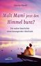 Malt Mami jetzt den Himmel bunt? Cover des Buches Malt Mami jetzt den Himmel bunt? (ISBN: 9783865913296)