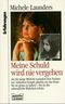 Meine Schuld wird nie vergehen Cover des Buches Meine Schuld wird nie vergehen (ISBN: 9783404612048)