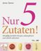 Nur 5 Zutaten! Cover des Buches Nur 5 Zutaten! (ISBN: 9783990110300)