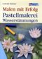 Pastellmalerei, Wasserstimmungen Cover des Buches Pastellmalerei, Wasserstimmungen (ISBN: 9783824112883)