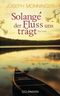 Solange der Fluss uns trägt Cover des Buches Solange der Fluss uns trägt (ISBN: 9783442474639)