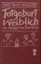 Totgeburt weiblich. Ein Abschied ohne Begrüßung Cover des Buches Totgeburt weiblich. Ein Abschied ohne Begrüßung (ISBN: 9783893082100)