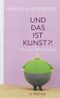 Und das ist Kunst?! Cover des Buches Und das ist Kunst?! (ISBN: 9783100628107)