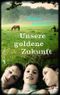Unsere goldene Zukunft Cover des Buches Unsere goldene Zukunft (ISBN: 9783827054807)