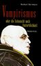 Vampirismus oder die Sehnsucht nach Unsterblichkeit Cover des Buches Vampirismus oder die Sehnsucht nach Unsterblichkeit (ISBN: 9783424013511)