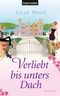 Verliebt bis unters Dach Cover des Buches Verliebt bis unters Dach (ISBN: 9783442374236)