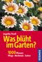 Was blüht im Garten? 1000 Pflanzen. Pflege, Merkmale, Sorten Cover des Buches Was blüht im Garten? 1000 Pflanzen. Pflege, Merkmale, Sorten (ISBN: 9783440102343)