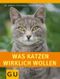 Was Katzen wirklich wollen Cover des Buches Was Katzen wirklich wollen (ISBN: 9783833817151)
