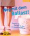 Weg mit dem Ballast! Feel good! Cover des Buches Weg mit dem Ballast! Feel good! (ISBN: 9783774260436)