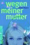 Wegen meiner Mutter Cover des Buches Wegen meiner Mutter (ISBN: 9783781713550)