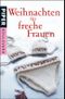 Weihnachten für freche Frauen Cover des Buches Weihnachten für freche Frauen (ISBN: 9783492262446)