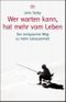 Wer warten kann, hat mehr vom Leben Cover des Buches Wer warten kann, hat mehr vom Leben (ISBN: 9783423340908)