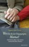 Wo bist du nur hingegangen, Mama? Cover des Buches Wo bist du nur hingegangen, Mama? (ISBN: 9783765517068)