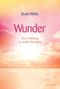 Wunder. Eine Anleitung in sieben Schritten Cover des Buches Wunder. Eine Anleitung in sieben Schritten (ISBN: 9783720525138)