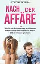 Nach der Affäre: Wie Sie Seitensprünge und Untreue Ihres Partners überwinden und wieder Selbstvertrauen gewinnen Cover des Buches Nach der Affäre: Wie Sie Seitensprünge und Untreue Ihres Partners überwinden und wieder Selbstvertrauen gewinnen