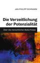 Die Verzeitlichung der Potenzialität: Über die menschlichen Bedürfnisse Cover des Buches Die Verzeitlichung der Potenzialität: Über die menschlichen Bedürfnisse