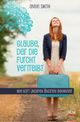 Glaube, der die Furcht vertreibt Cover des Buches Glaube, der die Furcht vertreibt