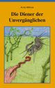 Die Diener der Unvergänglichen Cover des Buches Die Diener der Unvergänglichen