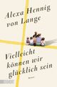 Vielleicht können wir glücklich sein Cover des Buches Vielleicht können wir glücklich sein (ISBN: 9783755805458)