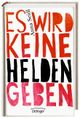 Es wird keine Helden geben Cover des Buches Es wird keine Helden geben (ISBN: 9783789147463)