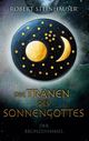 Die Tränen des Sonnengottes 1 Cover des Buches Die Tränen des Sonnengottes 1