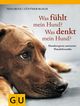 Was fühlt mein Hund? Was denkt mein Hund? Cover des Buches Was fühlt mein Hund? Was denkt mein Hund?