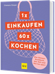 1 x einkaufen, 60 x kochen Cover des Buches 1 x einkaufen, 60 x kochen (ISBN: 9783833893988)