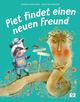 Piet findet einen neuen Freund Cover des Buches Piet findet einen neuen Freund