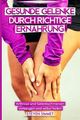Gesunde Gelenke durch richtige Ernährung: Arthrose und Gelenkschmerzen vorbeugen und selbst heilen Cover des Buches Gesunde Gelenke durch richtige Ernährung: Arthrose und Gelenkschmerzen vorbeugen und selbst heilen