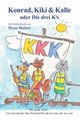 Konrad, Kiki & Kalle: oder Die drei K's: Eine Geschichte über Plastikmüll und wie man ihn los wird Cover des Buches Konrad, Kiki & Kalle: oder Die drei K's: Eine Geschichte über Plastikmüll und wie man ihn los wird