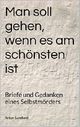 Man soll gehen, wenn es am schönsten ist: Briefe und Gedanken eines Selbstmörders Cover des Buches Man soll gehen, wenn es am schönsten ist: Briefe und Gedanken eines Selbstmörders
