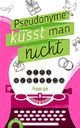 Pseudonyme küsst man nicht Cover des Buches Pseudonyme küsst man nicht (ISBN: B077PTGCNN)