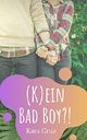 (K)ein Bad Boy?! Cover des Buches (K)ein Bad Boy?!