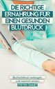 Die richtige Ernährung für einen gesunden Blutdruck: Bluthochdruck vorbeugen und natürlich senken Cover des Buches Die richtige Ernährung für einen gesunden Blutdruck: Bluthochdruck vorbeugen und natürlich senken