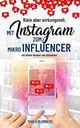 Klein aber wirkungsvoll - Mit Instagram zum Mikroinfluencer: mit einem Vorwort von AliceAriee Cover des Buches Klein aber wirkungsvoll - Mit Instagram zum Mikroinfluencer: mit einem Vorwort von AliceAriee