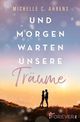 Und morgen warten unsere Träume: Roman | Ein berührender New Adult-Roman darüber, wie man nach einem großen Verlust wieder lernt zu lieben Cover des Buches Und morgen warten unsere Träume: Roman | Ein berührender New Adult-Roman darüber, wie man nach einem großen Verlust wieder lernt zu lieben