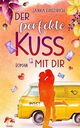 Der perfekte Kuss mit dir: Liebesroman Cover des Buches Der perfekte Kuss mit dir: Liebesroman