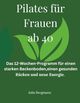 Pilates für Frauen ab 40: Das 12-Wochen-Programm für einen starken Beckenboden, einen gesunden Rücken und neue Energie Cover des Buches Pilates für Frauen ab 40: Das 12-Wochen-Programm für einen starken Beckenboden, einen gesunden Rücken und neue Energie