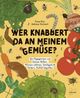 Wer knabbert da an meinem Gemüse? Cover des Buches Wer knabbert da an meinem Gemüse?