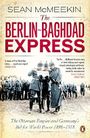 The Berlin-Baghdad Express: The Ottoman Empire and Germany's Bid for World Power, 1898-1918 Cover des Buches The Berlin-Baghdad Express: The Ottoman Empire and Germany's Bid for World Power, 1898-1918 (ISBN: 9780141047652)