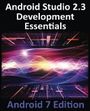 Android Studio 2.3 Development Essentials - Android 7 Edition Cover des Buches Android Studio 2.3 Development Essentials - Android 7 Edition (ISBN: 9781544275437)