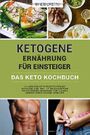 Ketogene Ernährung für Einsteiger | Das Keto Kochbuch: 111 leckere Keto Rezepte für die Ketogene Diät inkl. 14- Tages-Diätplan | Ihr Ketogenes Kochbuch für Fleisch, Gemüse sowie vegane Gerichte Cover des Buches Ketogene Ernährung für Einsteiger | Das Keto Kochbuch: 111 leckere Keto Rezepte für die Ketogene Diät inkl. 14- Tages-Diätplan | Ihr Ketogenes Kochbuch für Fleisch, Gemüse sowie vegane Gerichte (ISBN: 9781724024688)