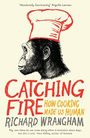 Catching Fire: How Cooking Made Us Human Cover des Buches Catching Fire: How Cooking Made Us Human (ISBN: 9781846682865)