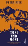 Toni und Moni oder: Anleitung zum Heimatroman Cover des Buches Toni und Moni oder: Anleitung zum Heimatroman (ISBN: 9783218010795)