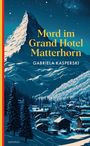 Mord im Grand Hotel Matterhorn Cover des Buches Mord im Grand Hotel Matterhorn (ISBN: 9783311300724)