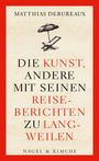 Die Kunst, andere mit seinen Reiseberichten zu langweilen Cover des Buches Die Kunst, andere mit seinen Reiseberichten zu langweilen (ISBN: 9783312010219)